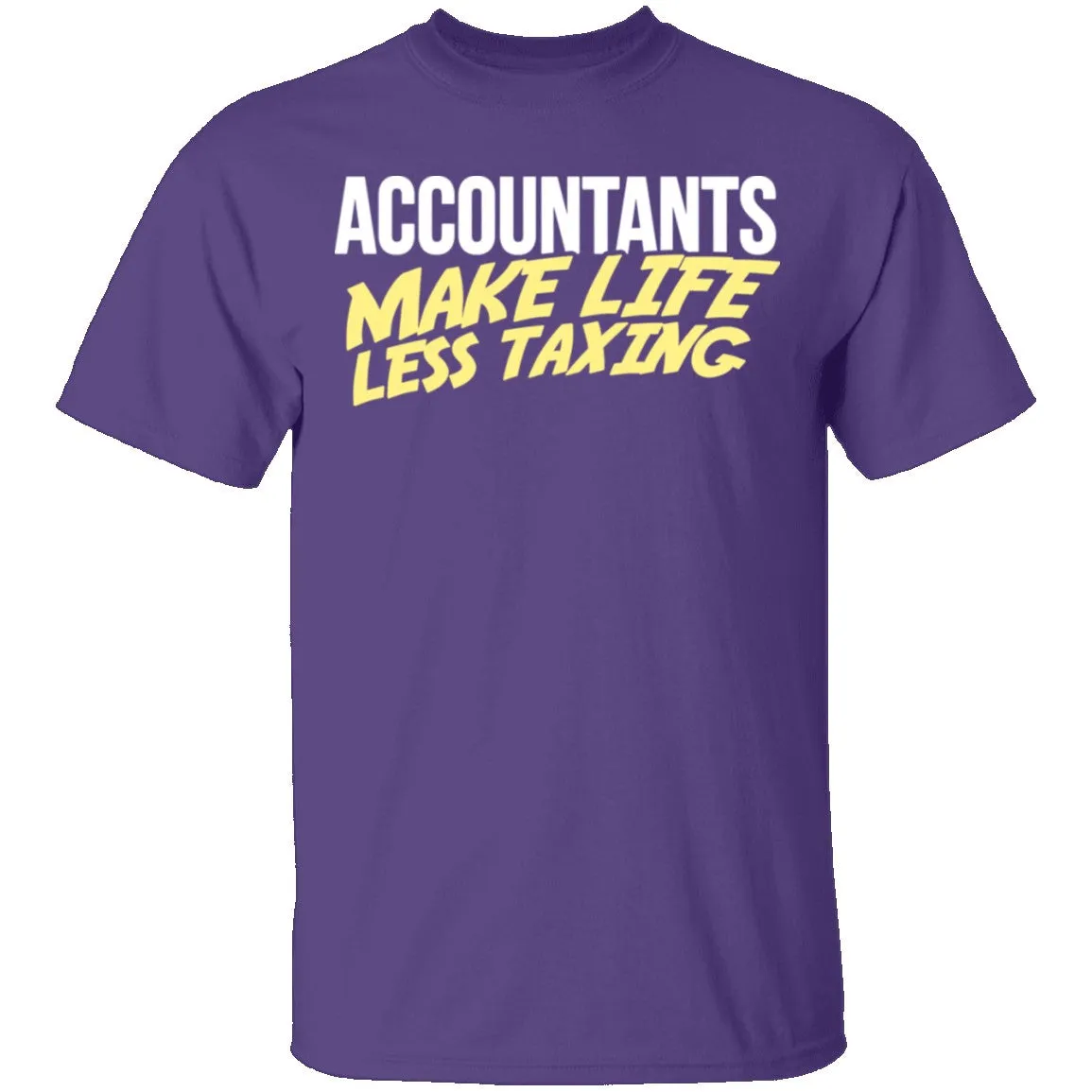 Accountants Make Life Less Taxing T-Shirt