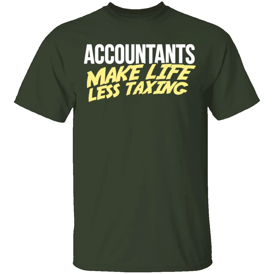 Accountants Make Life Less Taxing T-Shirt