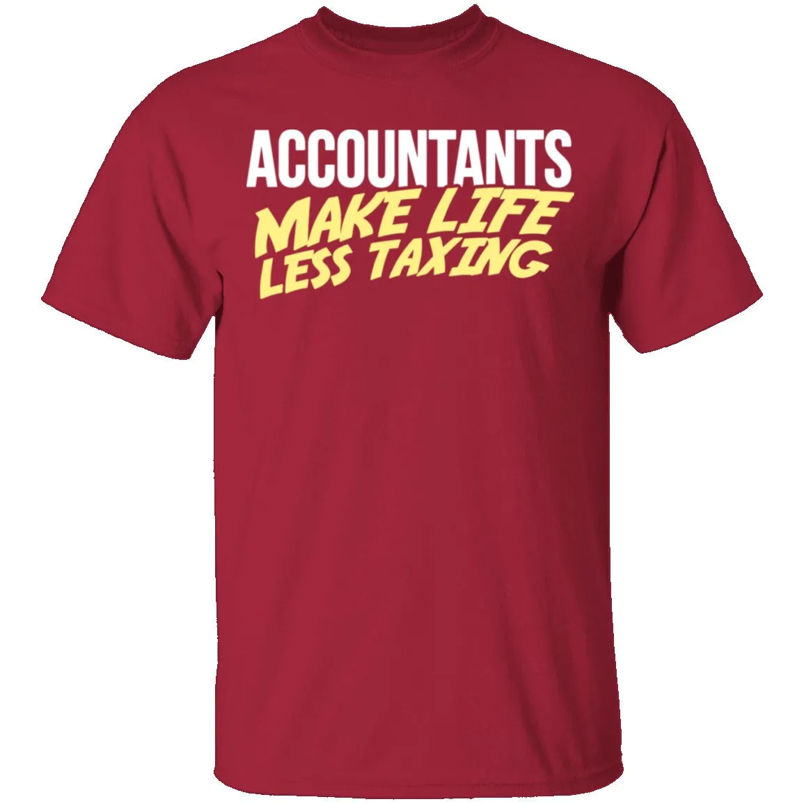 Accountants Make Life Less Taxing T-Shirt